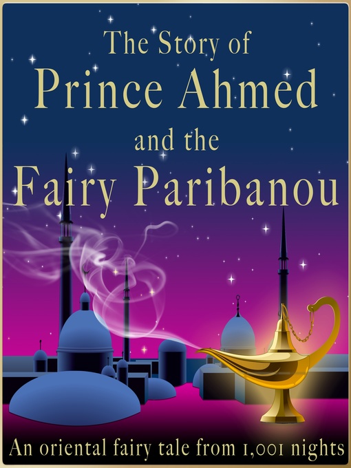 Title details for The story of Prince Ahmed and the fairy Paribanou by Andrew Lang - Wait list